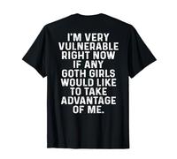 Im Very Vulnerable rn If Any Goth Girl Take Advantage of Me T-Shirt
