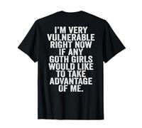 Im Very Vulnerable rn If Any Goth Girl Take Advantage Of Me T-Shirt
