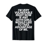 I'm Very Vulnerable rn If Any Goth Girl Take Advantage Of Me T-Shirt