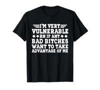 I'm Very Vulnerable RN If Wanna Take Advantage Of Me funny T-Shirt
