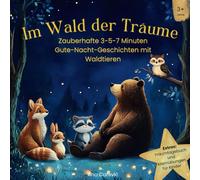 Im Wald der Träume: Zauberhafte 3-5-7 Minuten Gute-Nacht-Geschichten mit Waldtieren (Herzensabende)