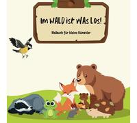 Im Wald ist was los! Malbuch für kleine Künstler.: Male den Zauber des Waldes in vielen bunten Farben.