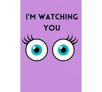 I'm watching you: A Fun and Quirky 120 pgs gift Notebook journal for Thoughts, Secrets, and Scribbles