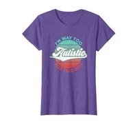 I'm Way Too Autistic For This Sh!t Funny Design T-Shirt