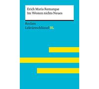 Im Westen nichts Neues von Erich Maria Remarque: Lektüreschlüssel mit Inhaltsangabe, Interpretation, Prüfungsaufgaben mit Lösungen, Lernglossar. (Reclam Lektüreschlüssel XL)