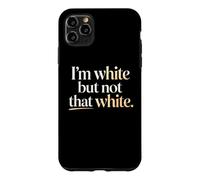 I'm White But Not that White Sarcastic Funny Saying Case for iPhone 11 Pro Max