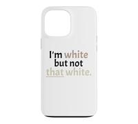 I'm White But Not that White Sarcastic Funny Saying Case for iPhone 13 Pro Max