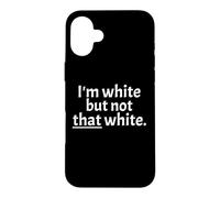 I'm White But Not that White Sarcastic Funny Saying Case for iPhone 16 Plus
