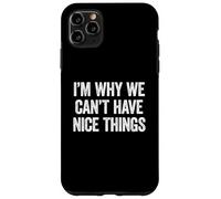 I'm Why We Can't Have Nice Things Case for iPhone 11 Pro Max