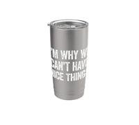 I'm Why We Can't Have Nice Things Stainless Steel Insulated Tumbler