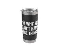 I'm Why We Can't Have Nice Things Stainless Steel Insulated Tumbler