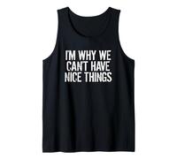 I'm Why We Can't Have Nice Things Tank Top