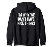 I'm Why We Can't Have Nice Things Zip Hoodie