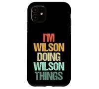 I'm Wilson Doing Wilson Things - Funny Saying Name Wilson Case for iPhone 11
