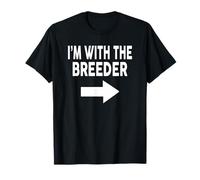 I'm with The Breeder T-Shirt for Breeders T-Shirt