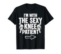 Im with The Sexy Knee Patient Knee Replacement Surgery T-Shirt