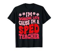 I'm Working Late Cause I'm A SPED Teacher T-Shirt
