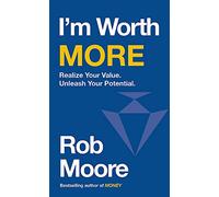 I'm Worth More: Realize Your Value. Unleash Your Potential