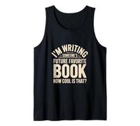 I'm Writing Someone’s Future Favorite Book How Cool is That Tank Top