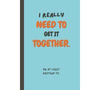I'm Writing This Down Because Apparently I Have To: A Funny Journal for Notes, To-Do Lists, Brain Dumps & Keeping Your Life (Somewhat) Organized
