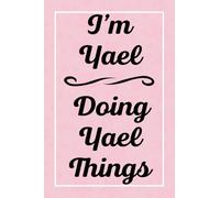 I'm Yael Doing Yael Things: Personalized Sketchbook, Sketch Book for Yael, Perfect for Sketching Drawing Noting and Writing, 120 Pages, 6x9