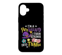 I'm Yarn Wizard I Turn Strings Into Things Funny Crocheting Case for iPhone 16 Plus