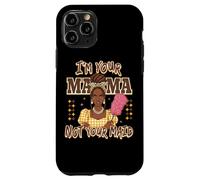 I'm Your Mama Not Your Maid Statement Case for iPhone 11 Pro