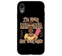 I'm Your Mama Not Your Maid Statement Case for iPhone XR