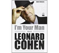 I'm your man. Vita di Leonard Cohen