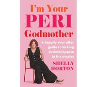 I'm Your Peri Godmother : A happily-ever-after guide to kicking perimenopause in the ovaries