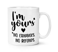 I'm Yours No Exchanges No Refunds 10oz Mug Cup