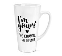 I'm Yours No Exchanges No Refunds 17oz Large Latte Mug Cup