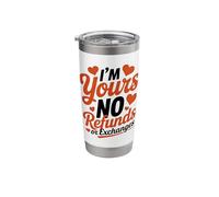 I'm Yours No Refunds or Exchanges Couple Humor Valentine's Stainless Steel Insulated Tumbler