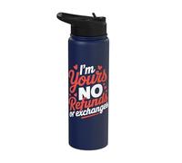 I'm Yours No Refunds Or Exchanges Stainless Steel Insulated Water Bottle