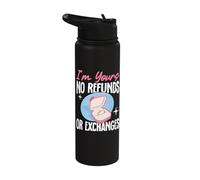 I'm Yours No Refunds Or Exchanges Stainless Steel Insulated Water Bottle