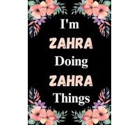 I'm Zahra Doing Zahra Things: A Cute Personalized Notebook for Women, Teens, and Girls Named Zahra - Fun Gift for Writing, Journaling, and Everyday Notes