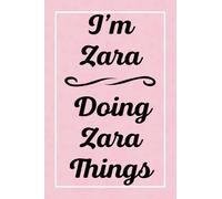 I'm Zara Doing Zara Things: Personalized Sketchbook, Sketch Book for Zara, Perfect for Sketching Drawing Noting and Writing, 120 Pages, 6x9