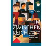 Im Zwischenreich: Eine Geschichte der Weimarer Republik 1918 bis 1933