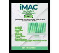 iMac for Seniors and Beginners: The Complete Step-by-Step User Guide for New Users and Non-Techies