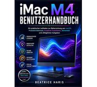 iMac M4 Benutzerhandbuch: Ein praktischer Leitfaden zur Beherrschung von macOS, Produktivitätstools, kreativen Funktionen, Sicherheit und alltäglichen Aufgaben