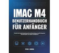 iMac M4 Benutzerhandbuch für Anfänger: Schritt-für-Schritt-Anleitung für die Einrichtung, macOS Sequoia, Einstellungen und Apple Intelligence