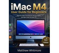 iMac M4 User Guide for Beginners: Step-by-Step Practical to Set up, Learn and Get Most of your PC. 2026 Edition