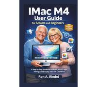 IMac M4 User Guide for Seniors and Beginners: A Step-by-Step Handbook to Master macOS, Apps, Settings, and Everyday Tasks with Confidence. (Technology Guides Made Easy for Seniors and Beginners)