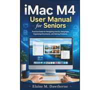 iMac M4 User Manual for Seniors: Practical Guide for Navigating macOS, Using Apps, Organizing Documents, and Solving Problems (Smart Device Mastery Series for Beginners and Seniors)