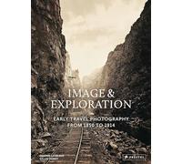 Image and Exploration: Early Travel Photography from 1850 to 1914