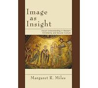 Image as Insight: Visual Understanding in Western Christianity and Secular Culture