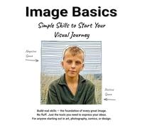 Image Basics: Simple Skills to Start Your Visual Journey