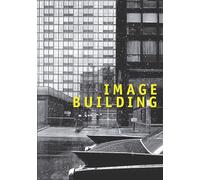 Image Building: How Photography Transforms Architecture