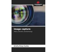 Image capture: History, evolution, and technology