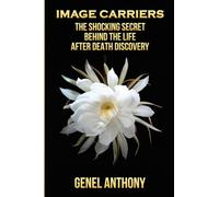 Image Carriers: The shocking Secret Behind the Life After Death Discovery